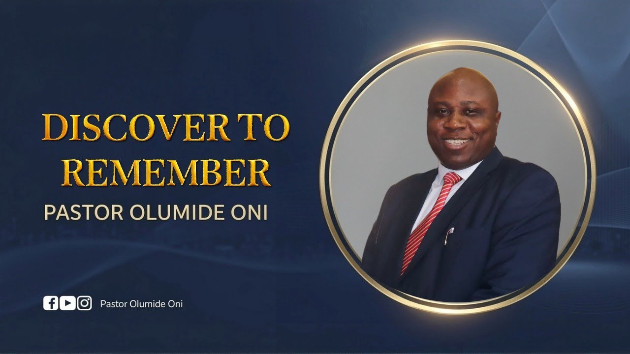 DISCOVER TO REMEMBER: Remember and Recover All | Pastor Olumide Oni