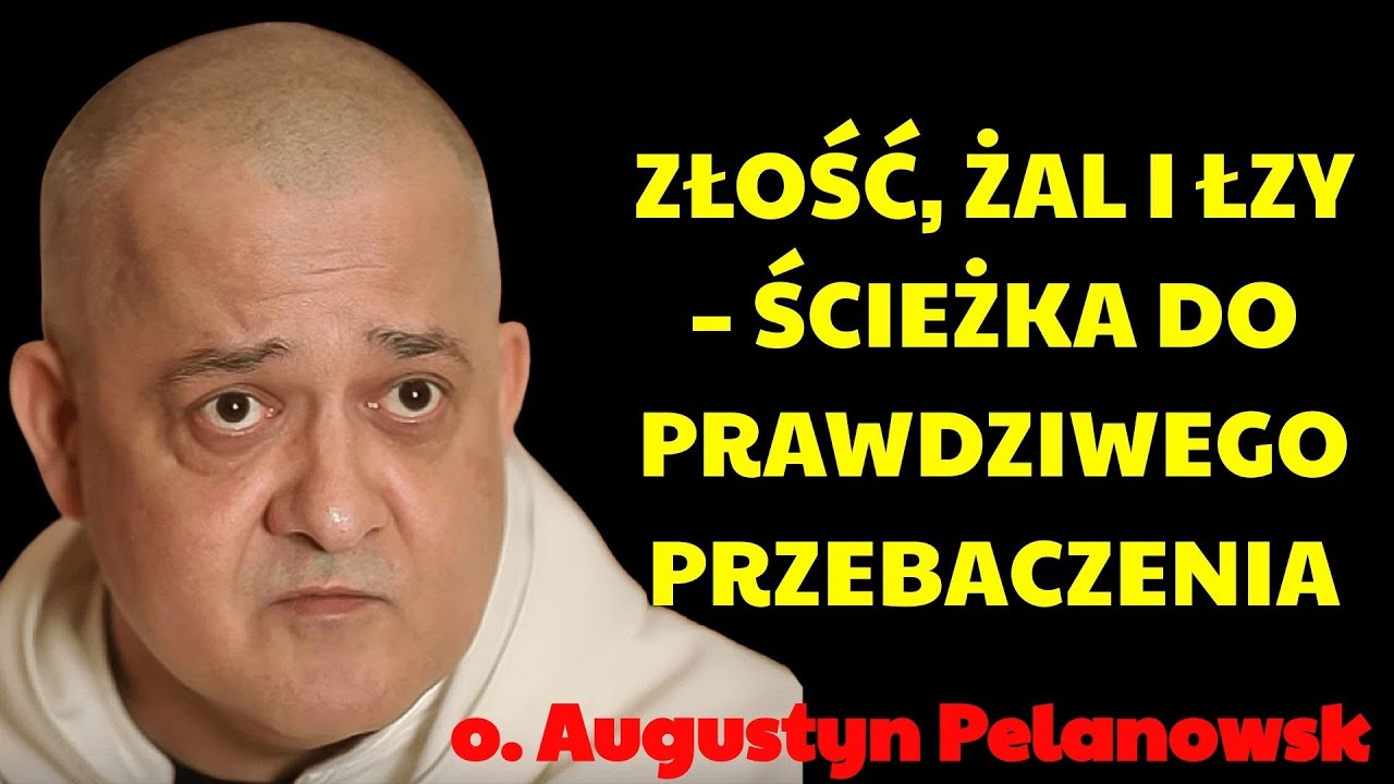 Złość, żal i łzy – ścieżka do prawdziwego przebaczenia   | Augustyn Pelanowski 2026