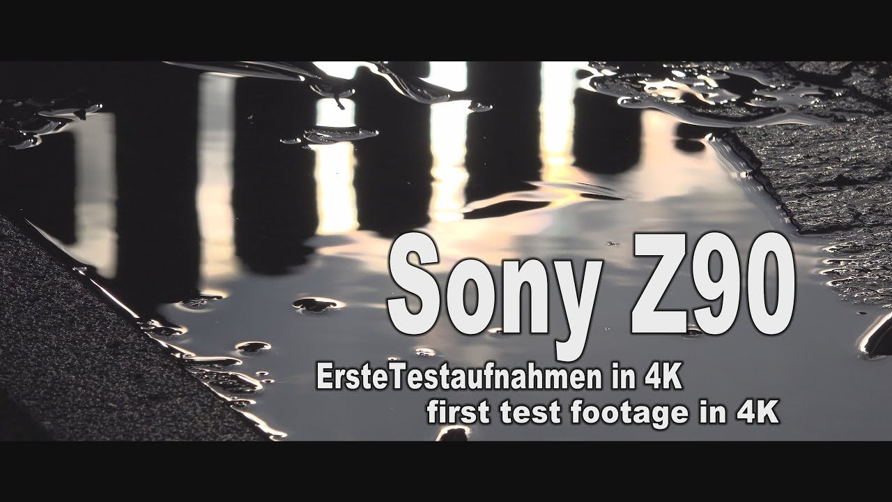 Sony Z90 - Erste Testaufnahmen in 4K- first test footage in 4K