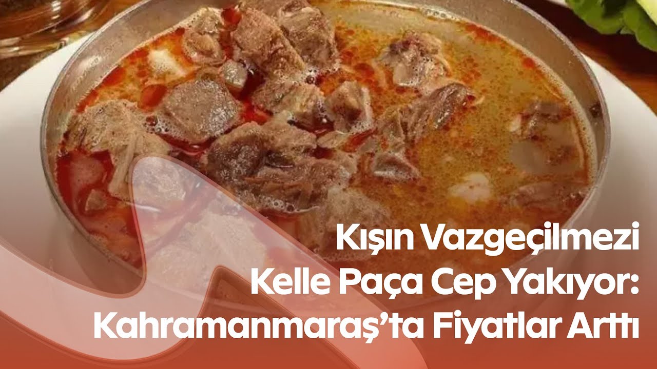 Kahramanmaraş’ta Maraş Usulü Kelle Paçaya Zam! Yeni Fiyatlar Dikkat Çekti