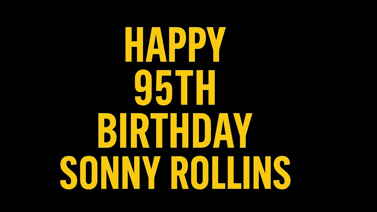 Happy 95th Birthday Sonny Rollins!