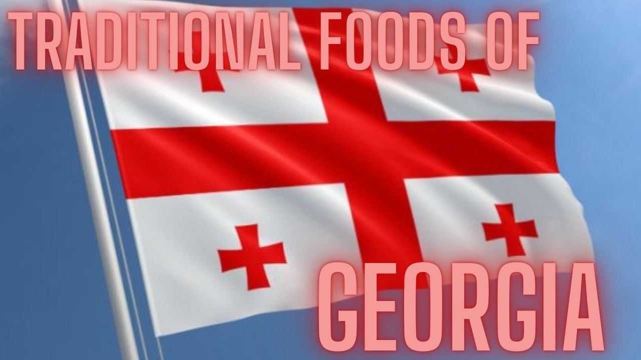 TRADITIONAL FOODS OF GEORGIA | GEORGIAN CUISINE