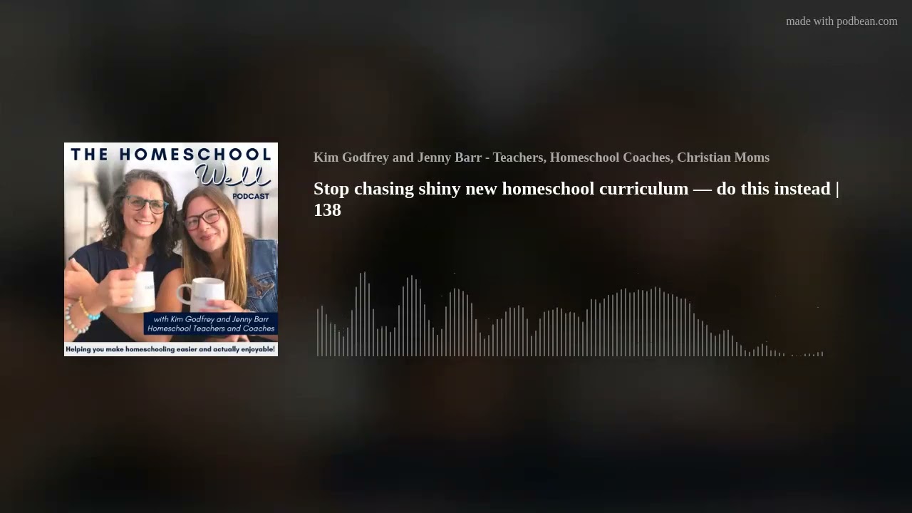Stop chasing shiny new homeschool curriculum — do this instead | 138