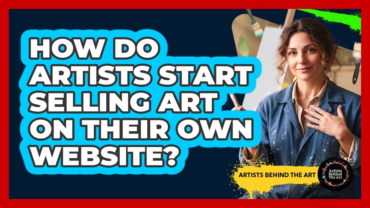 How Do Artists Start Selling Art On Their Own Website?