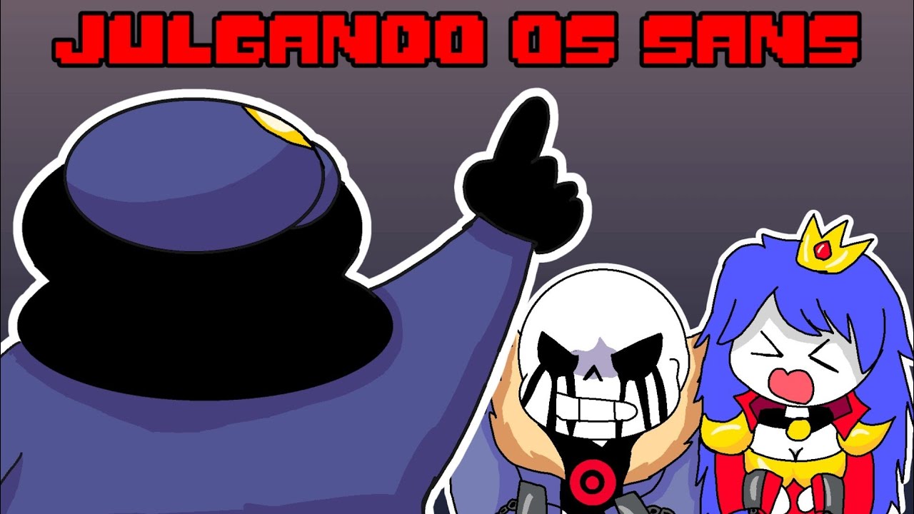 Julgando os Sanses Vilões!!!!