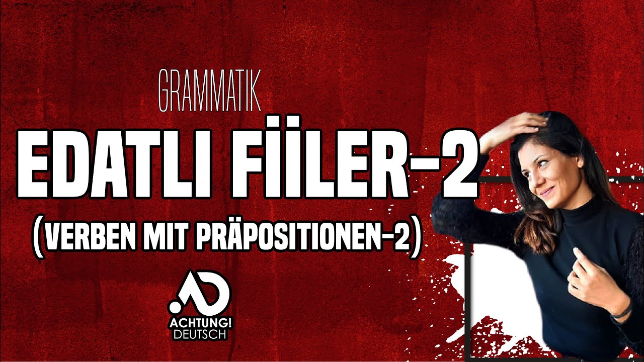 EDATLI FİİLLER(VERBEN MIT PRÄPOSITONEN)-2-GRAMMATIK