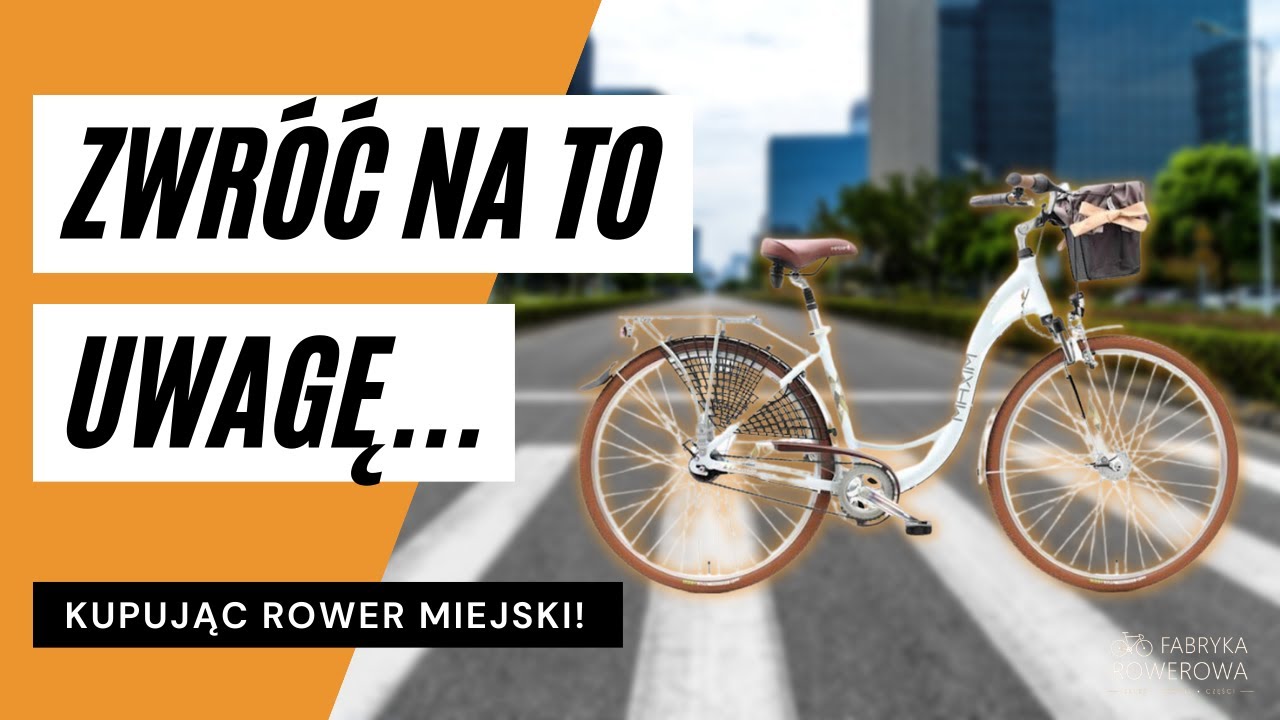Na co zwr&oacute;cić uwagę? *ROWER MIEJSKI*