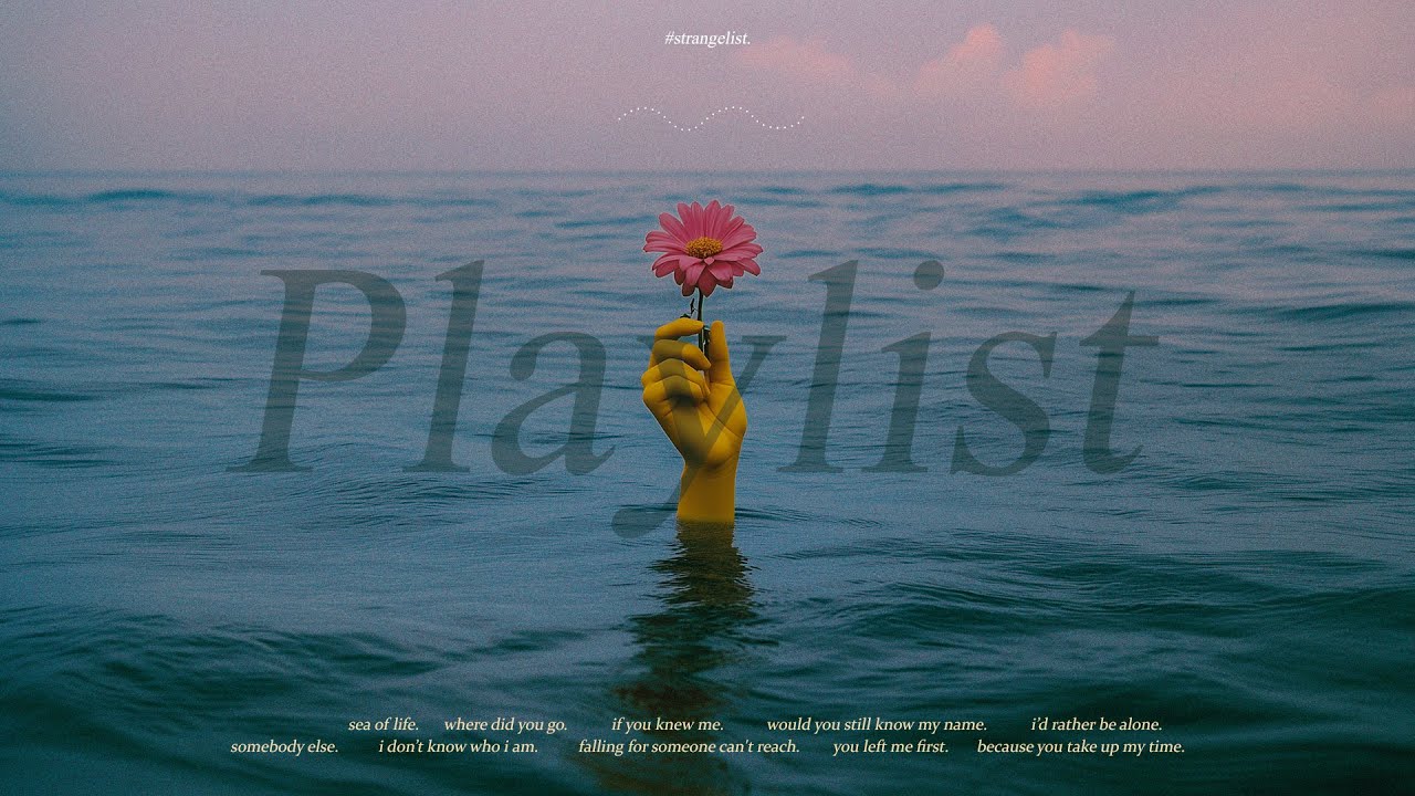 (𝐩𝐥𝐚𝐲𝐥𝐢𝐬𝐭) randomly you choose these sad songs to play 🌊 sea of life album