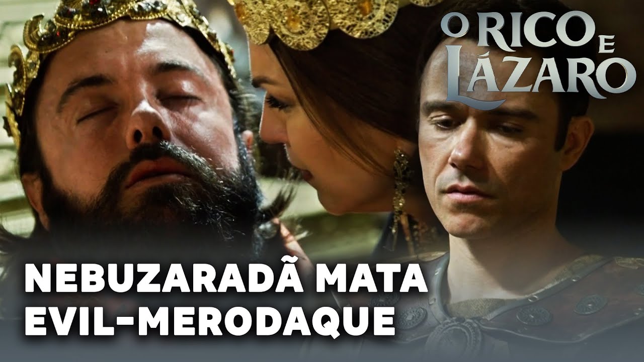 O RICO E LAZARO: Nebuzaradã mata Evil-Merodaque e assume o trono da Babilônia