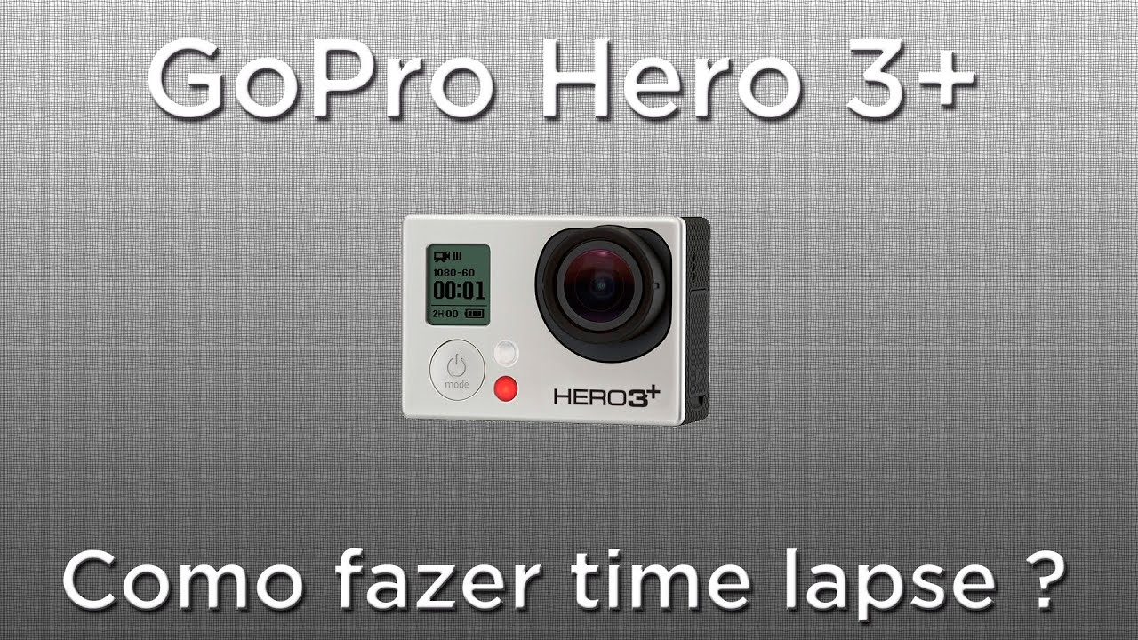 Como fazer time lapse com GoPro Hero3+