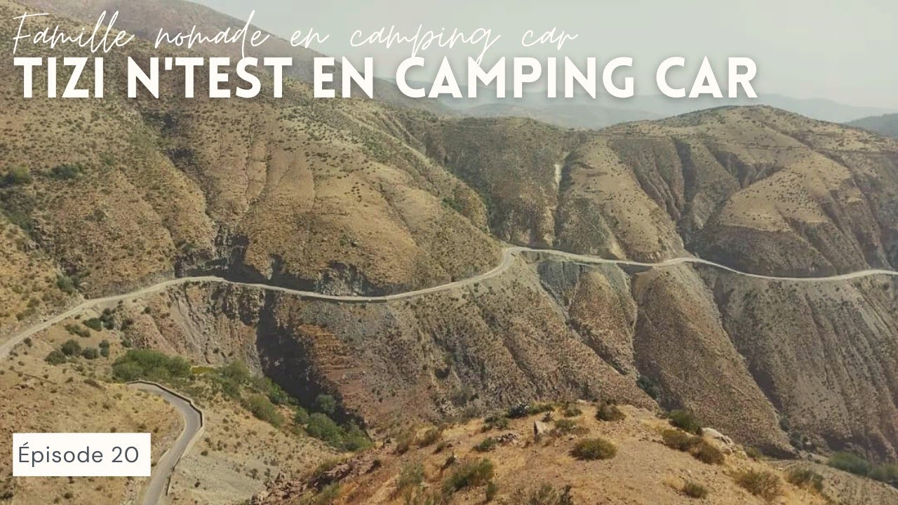 20. TIZI N'TEST | LES ROUTES DE L'IMPOSSIBLE AU MAROC EN CAMPING CAR
