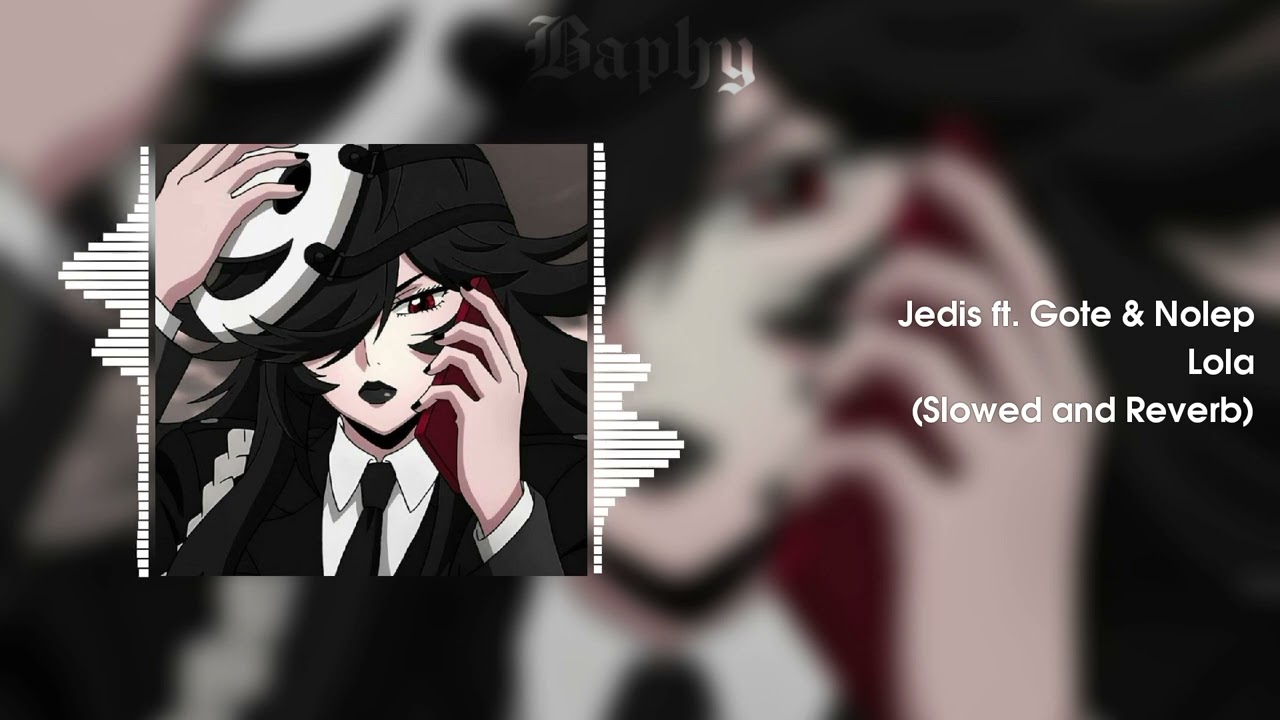 𝙅𝙚𝙙𝙞𝙨 𝙛𝙩. 𝙂𝙤𝙩𝙚 & 𝙉𝙤𝙡𝙚𝙥 - 𝙇𝙤𝙡𝙖 [𝙎𝙇𝙊𝙒𝙀𝘿 𝘼𝙉𝘿 𝙍𝙀𝙑𝙀𝙍𝘽]