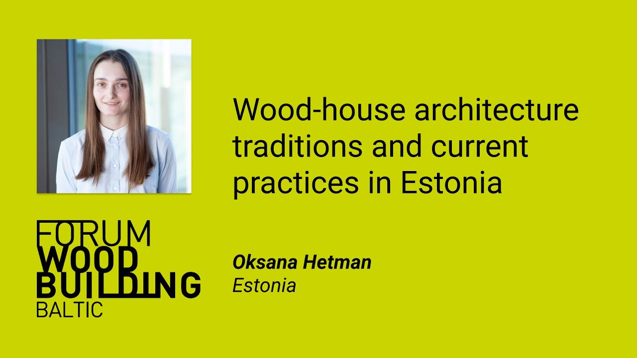 Oksana Hetman - Wood-house architecture traditions and current practices in Estonia - FWBB 2021