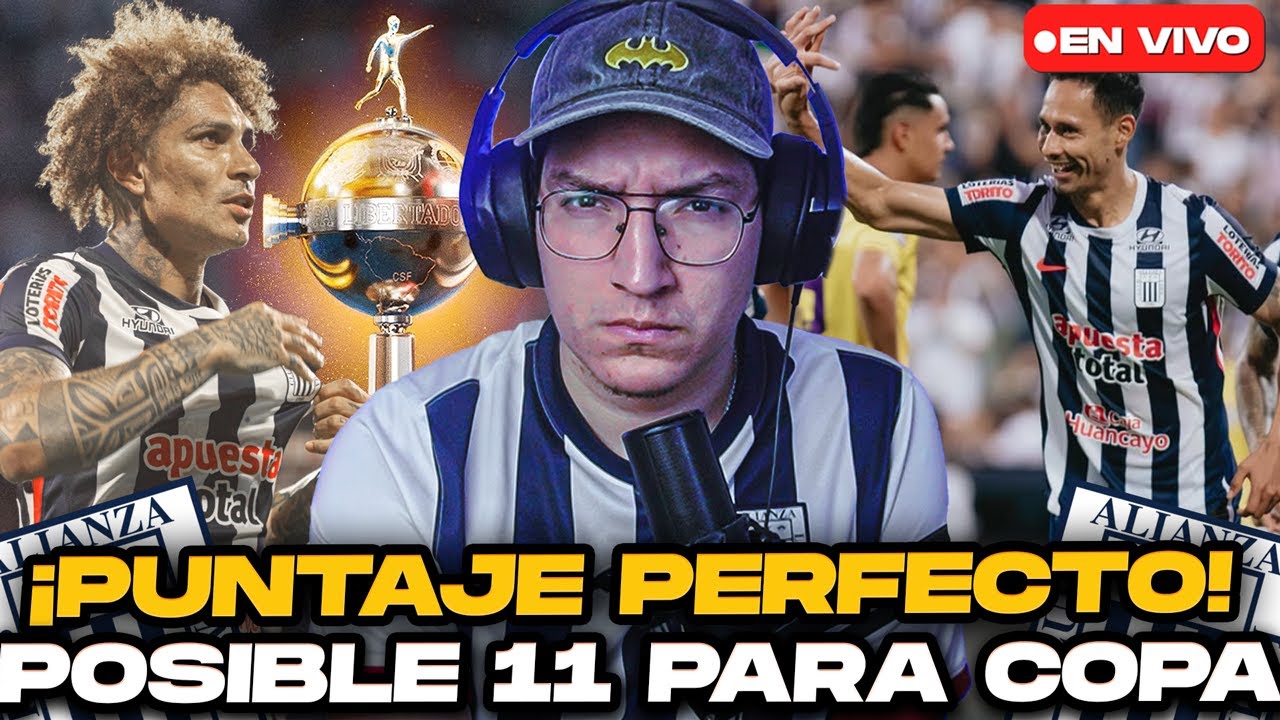 ¡Puntaje PERFECTO de Alianza Lima! Posible 11 vs 2 de Mayo en la Copa Libertadores