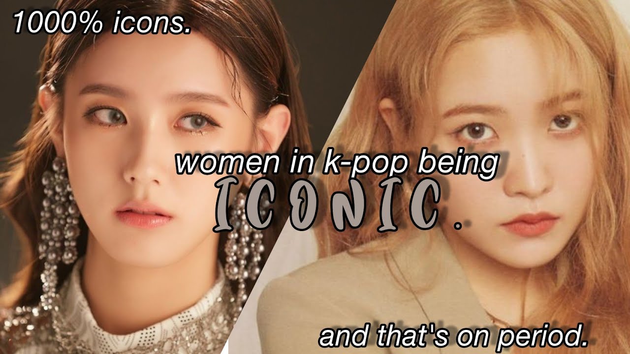 women in k-pop being iconic.