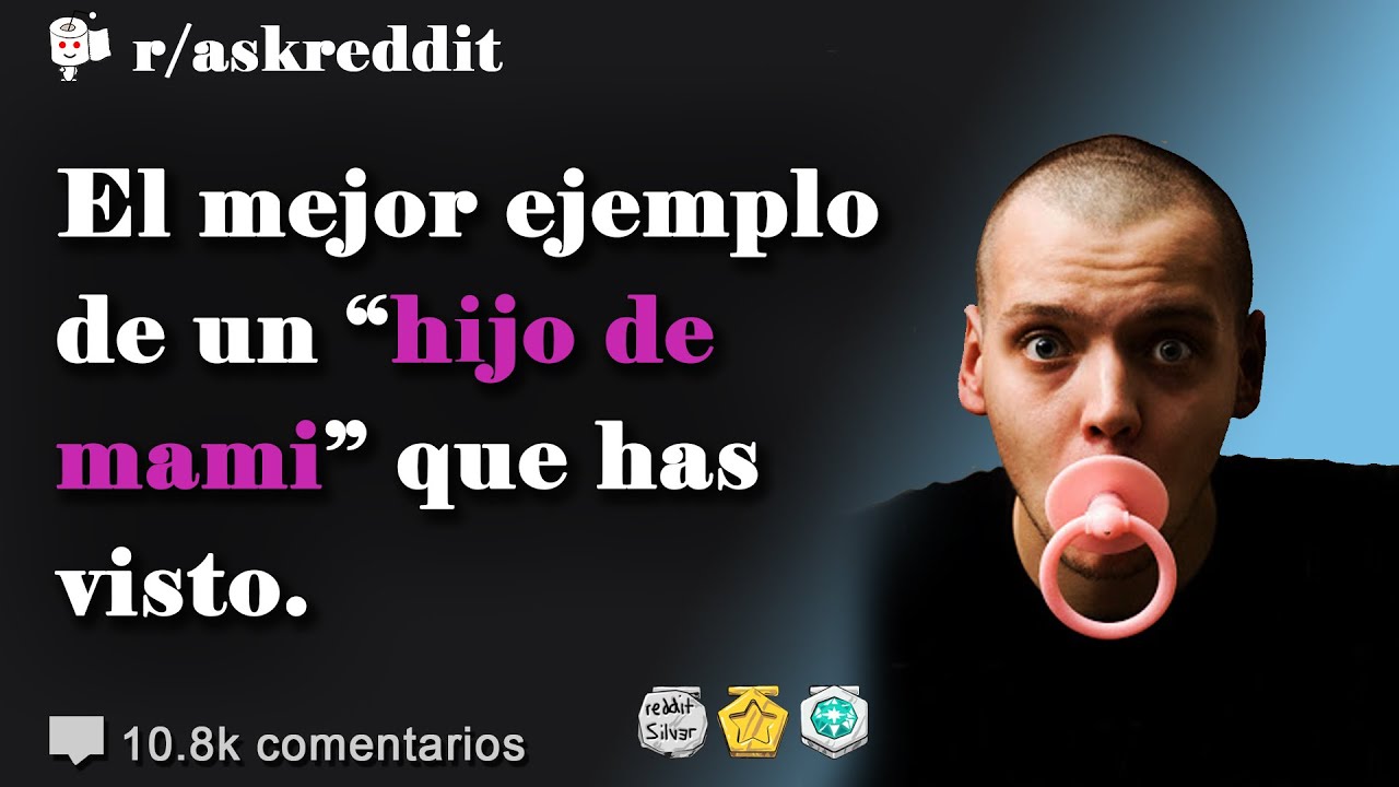 ¿Cuál es el mejor ejemplo de un "hijo de mami" que has visto? - Preguntas de Reddit en español