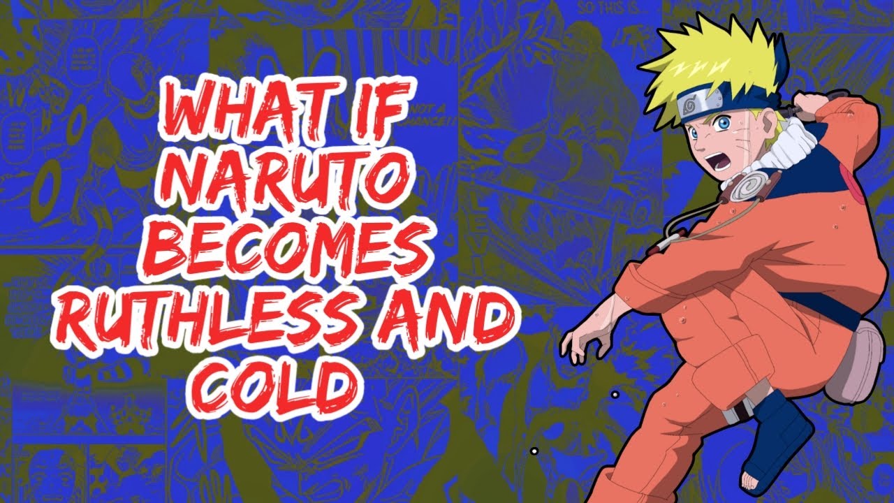 What if Naruto Becomes Ruthless And Cold | Part 1