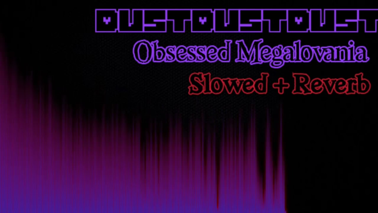 Dusttale: Obsessed Monster Phase 2: Obsessed Megalovania [Slowed + Reverb]