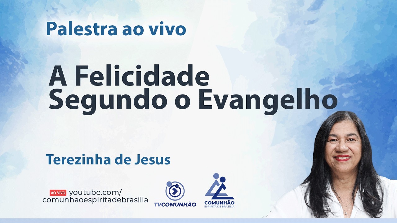 A FELICIDADE SEGUNDO O EVANGELHO - Terezinha de Jesus [PALESTRA ESPÍRITA]