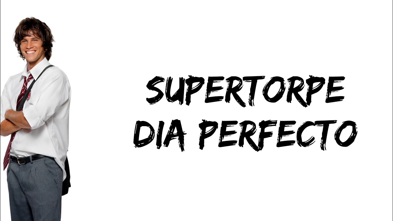 Supertorpe - Dia perfecto (feat. Pablo Martinez) (letra)