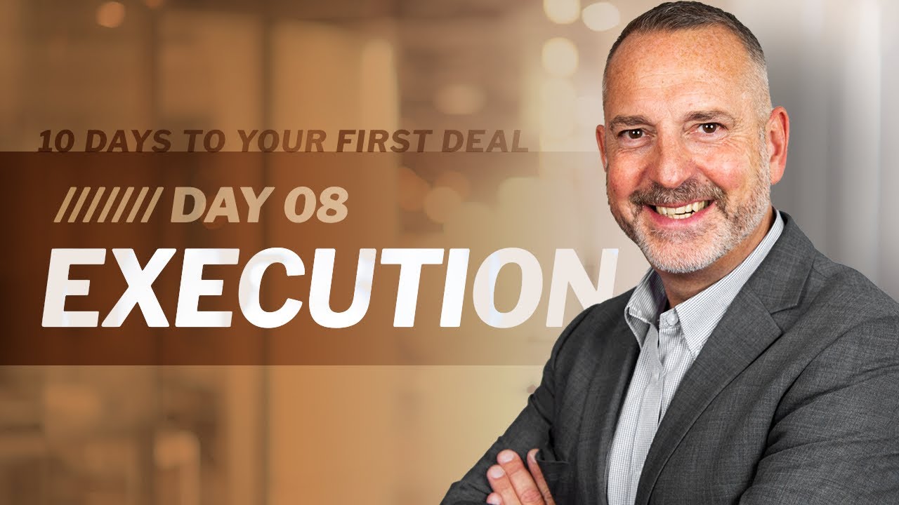 Day 8 - Execution | 10 days to Your First Deal