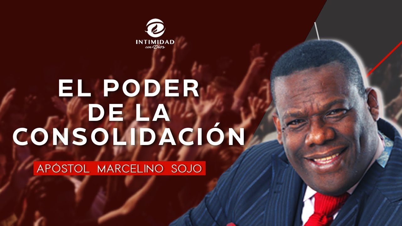 ||EL PODER DE LA CONSOLIDACION||- Apostol Marcelino Sojo