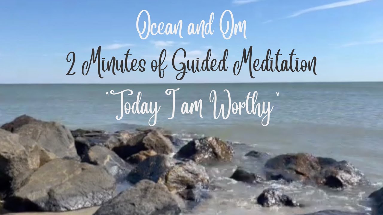 Today I Am Worthy: 2 Minutes Guided Meditation