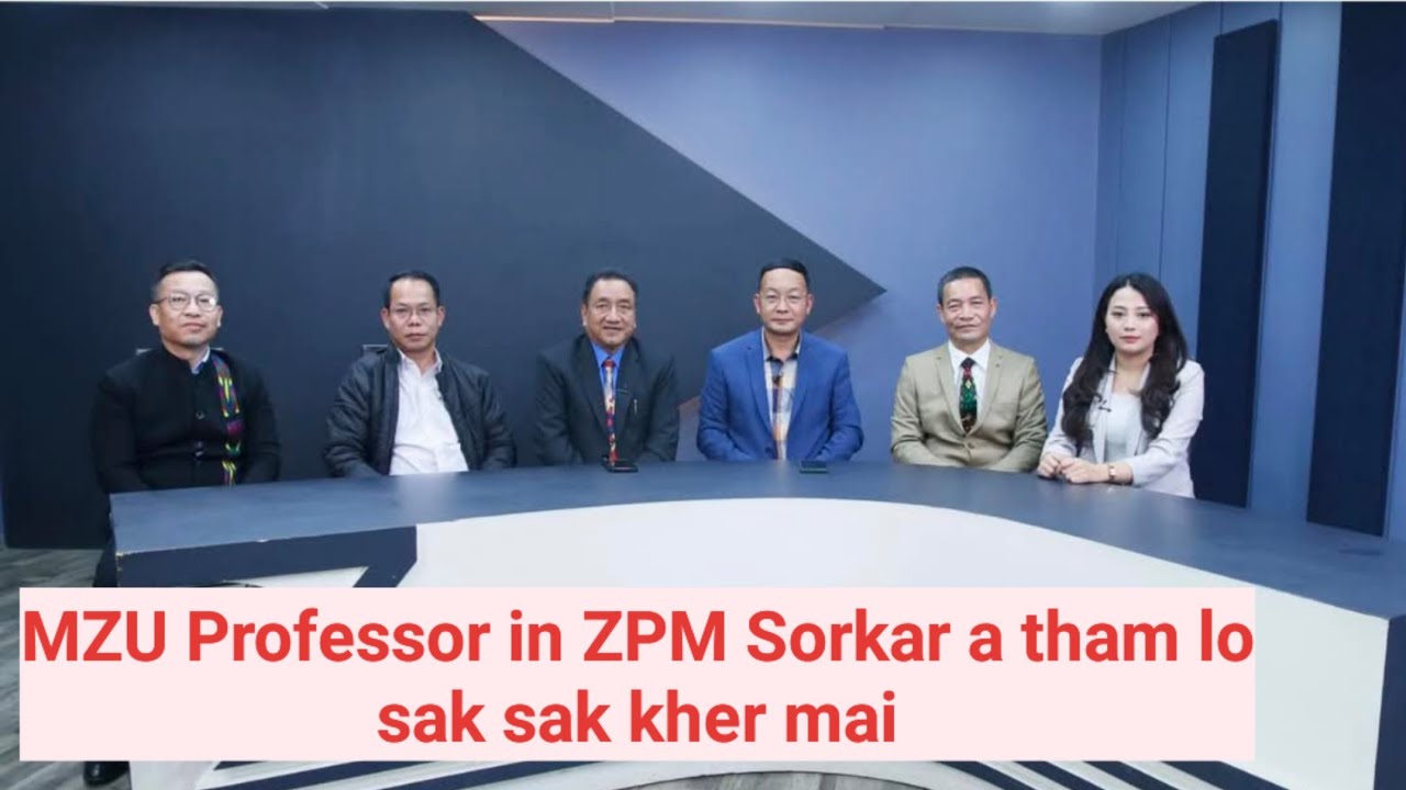 MZU Professor in ZPM Sorkar a tham lo sak sak kher mai,  an chhang let dawn em