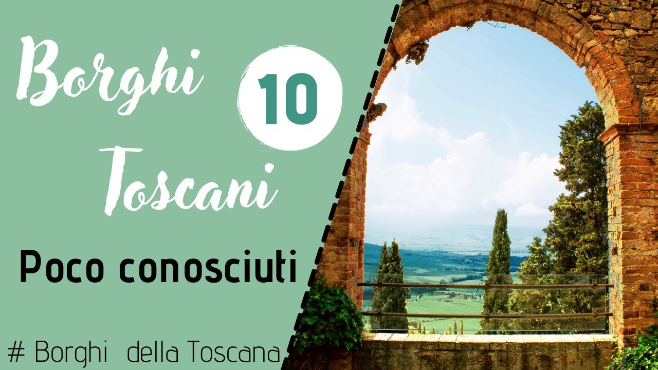Borghi toscani poco conosciuti: i 10 più belli da non perdere