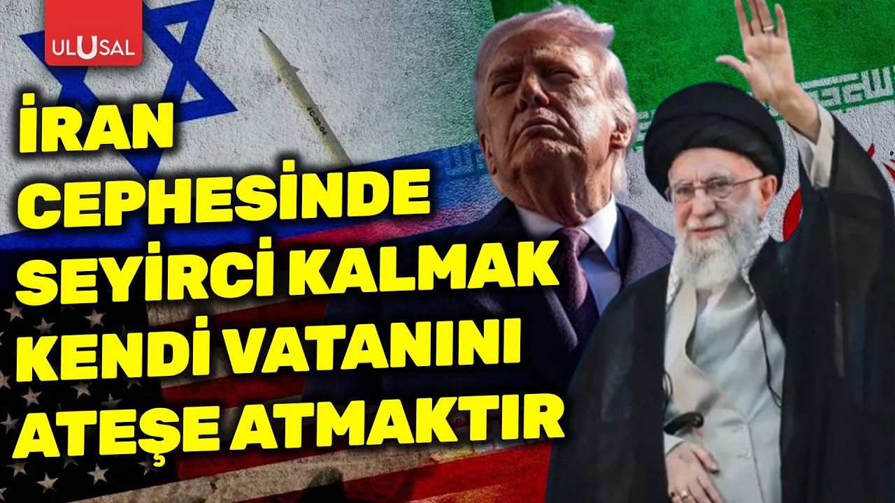 İran cephesinde seyirci kalmak kendi vatanını ateşe atmaktır!