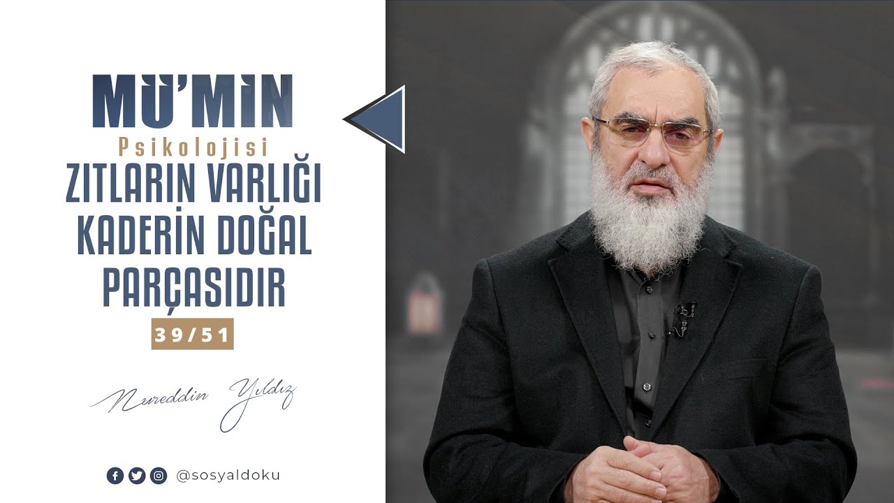 ZITLARIN VARLIĞI KADERİN DOĞAL PARÇASIDIR | MÜ'MİN PSİKOLOJİSİ | 39/51