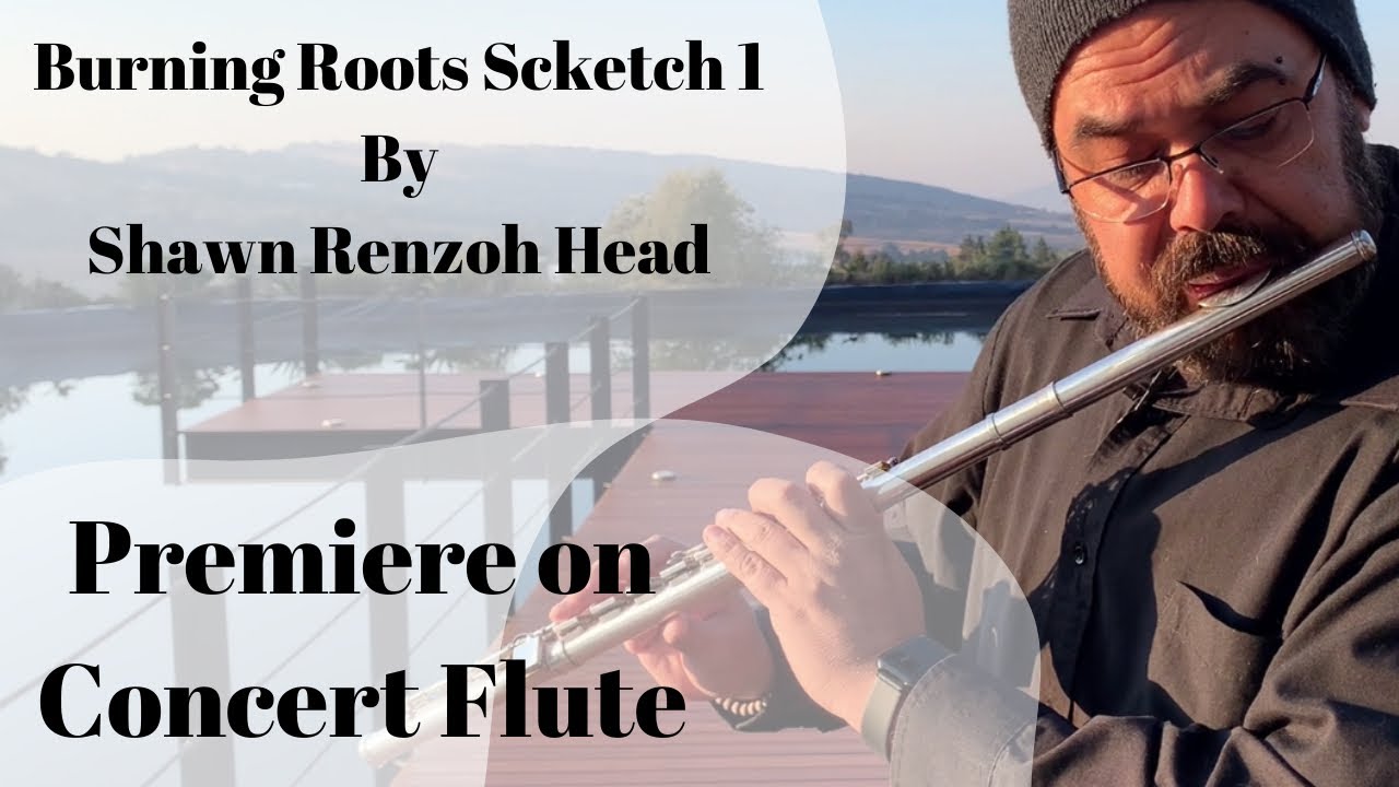 Burning Roots Sketch 1 by Shawn Renzoh Head. I am honored to play the Premiere on concert flute..