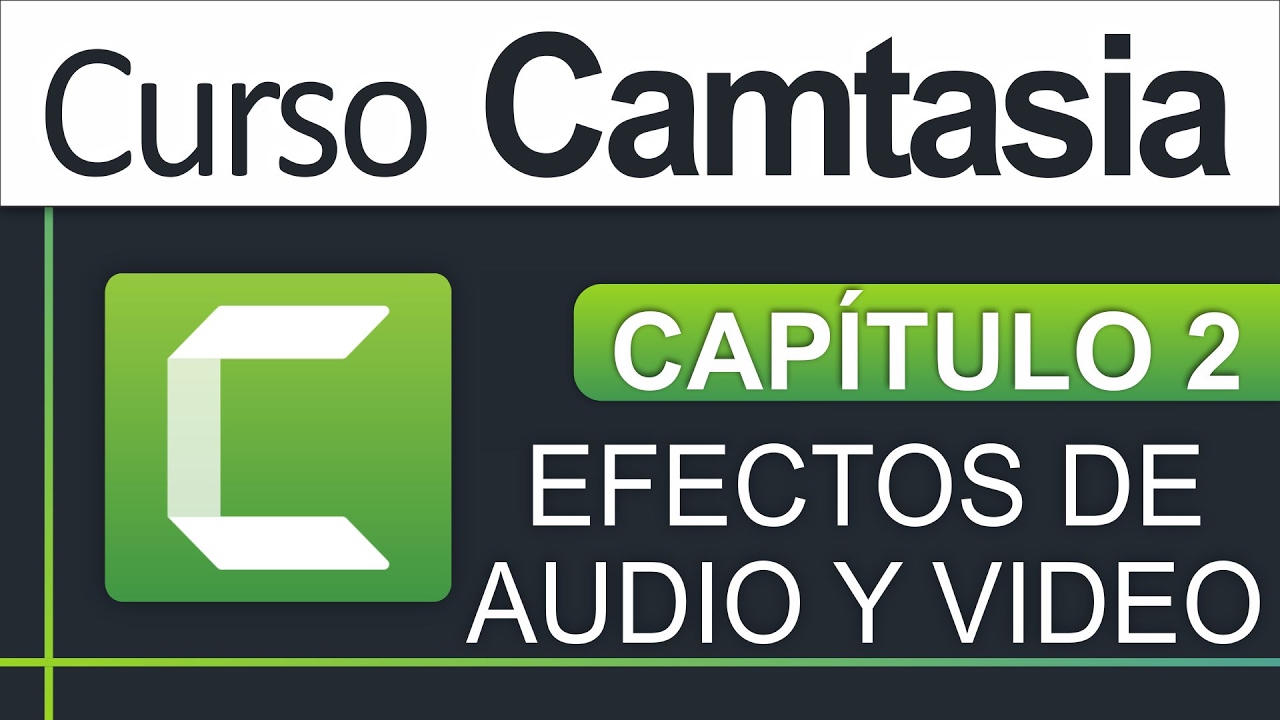 Curso Camtasia - Capítulo 2, Efectos de Audio y Video
