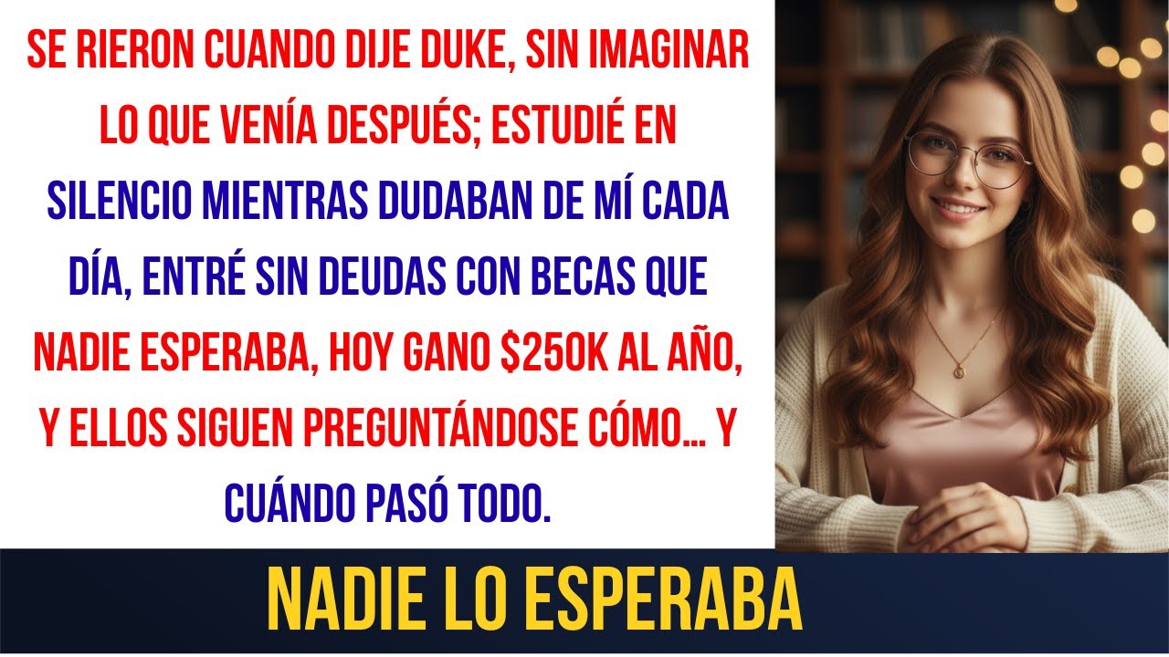 Mi Familia se Rió Cuando Apliqué a Duke — Hoy Gano $250K y Mi Hermano Vive en el Sótano