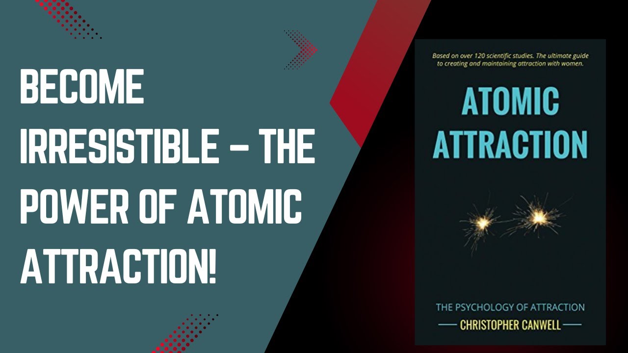 Atomic Attraction Book Summary | How to Be Irresistible by Christopher Canwell Book Summary