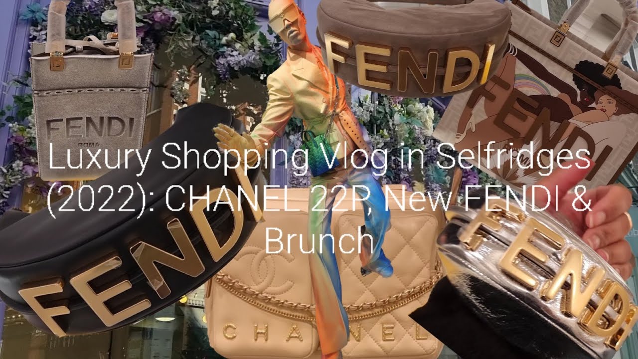 Luxury Shopping Vlog in Selfridges (2022): CHANEL 22P,  New FENDI & Brunch