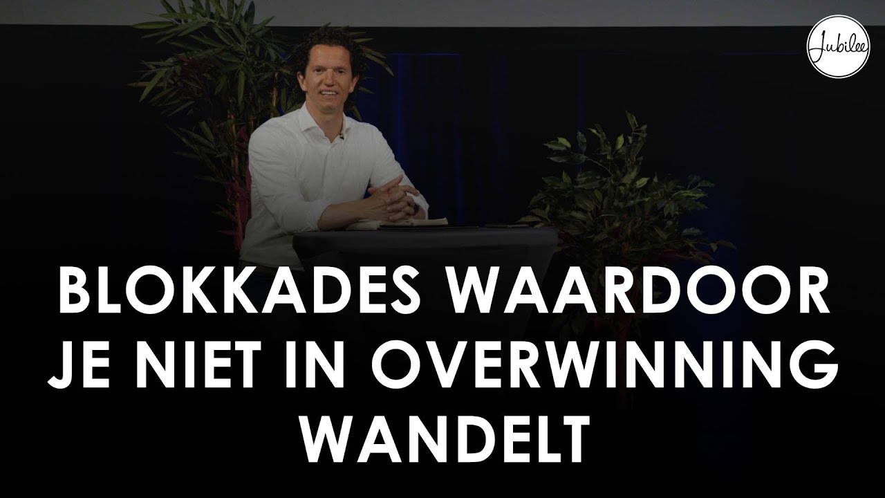 Blokkades waardoor je niet in overwinning wandelt (Deel 3) - Bernard Oudhoff - Jubilee Live