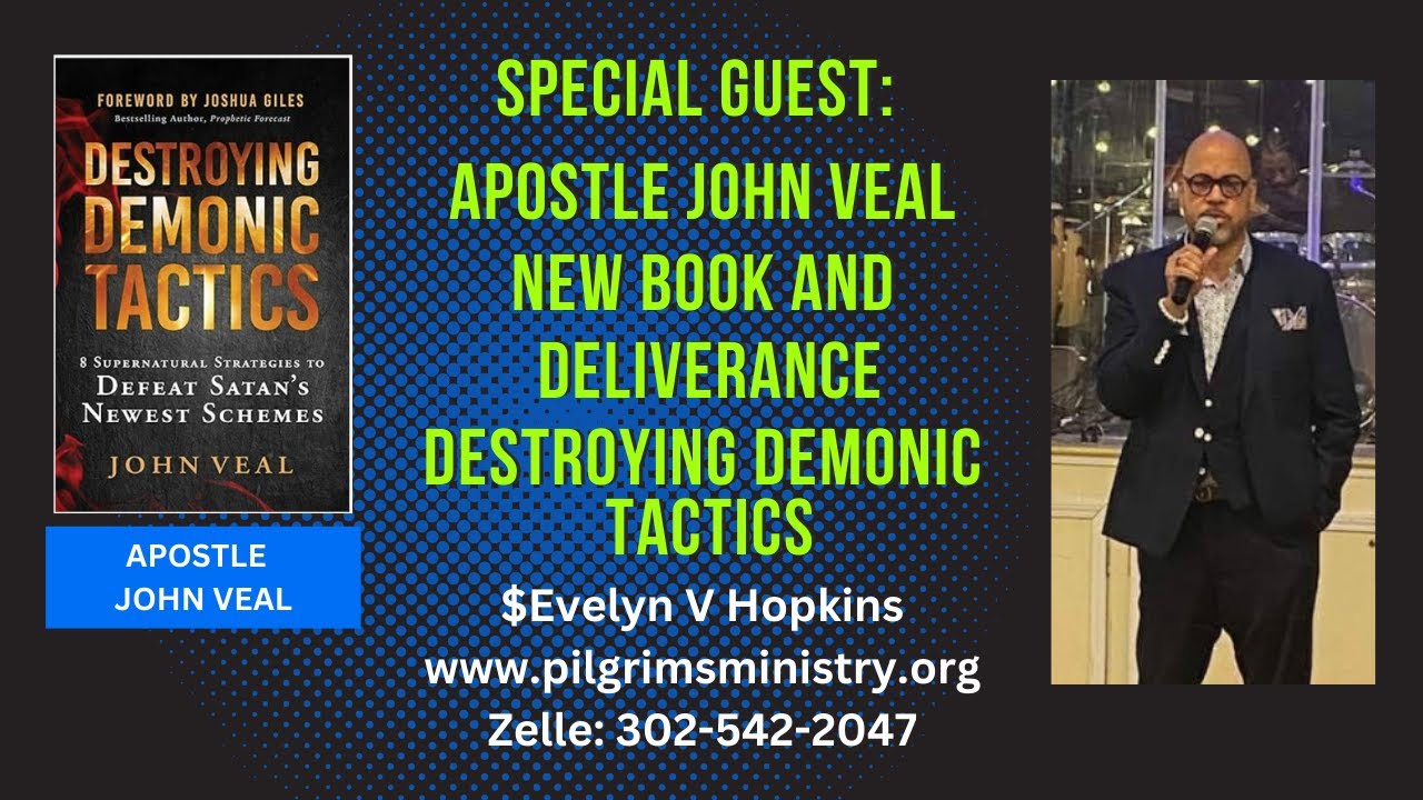 SPECIAL GUEST APOSTLE JOHN VEAL NEW BOOK DESTOYING DEMONIC TACTICS