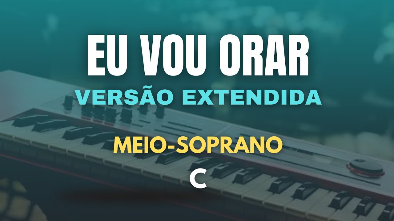 Eu Vou Orar (Playback) VERSÃO EXTENDIDA - MEIO-SOPRANO (C)