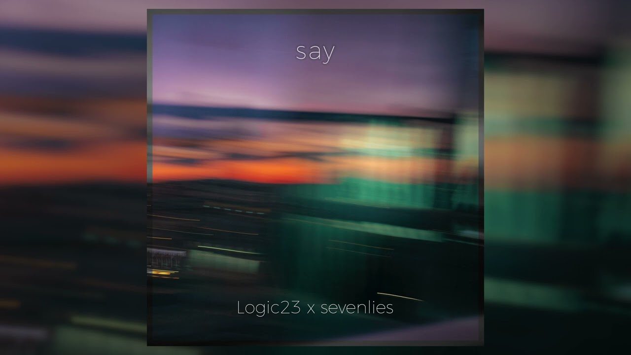 Logic23 x sevenlies - say