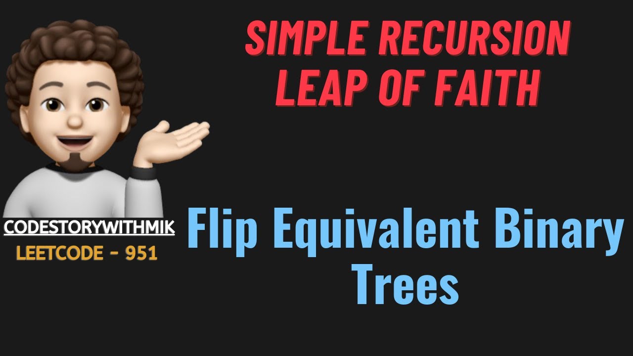 Flip Equivalent Binary Trees | Simple Recursion | Dry Run | Leetcode 951 | codestorywithMIK