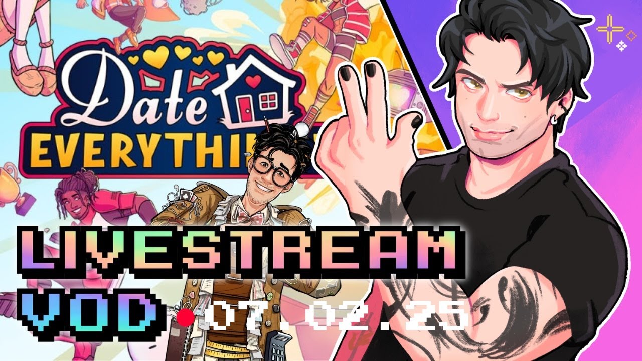 I was shy for too long. Now I shall DATE EVERYTHING. Date Everything! - Stream 2