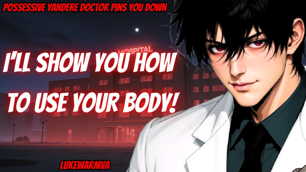 ASMR Possessive Yandere Doctor Pins You Down And Cares For You [M4F]