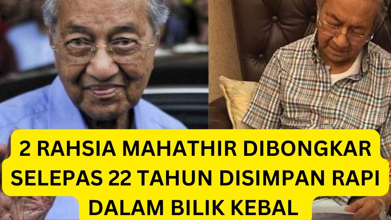 2 RAHSIA BESAR MAHATHIR TERBONGKAR SELEPAS 22 tahun dirahsiakan dalam bilik kebal…