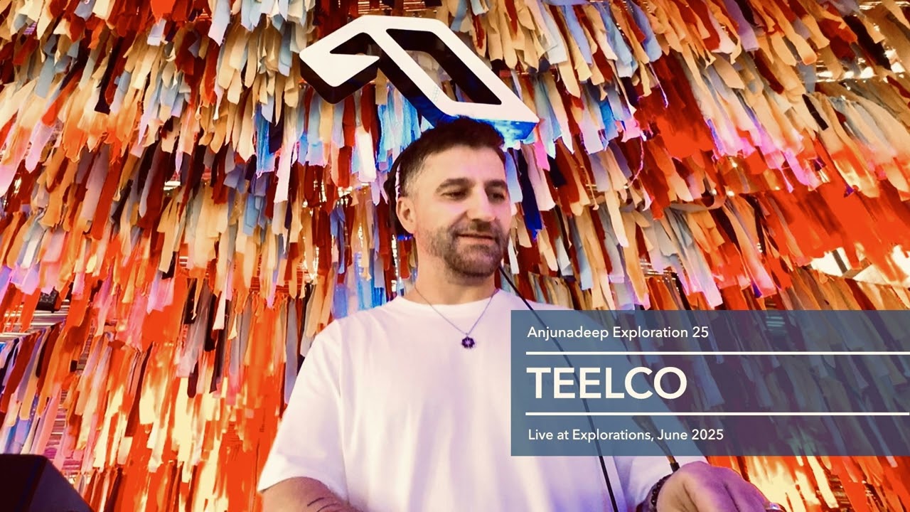 Anjunadeep Explorations 2025 // TEELCO live recorded set