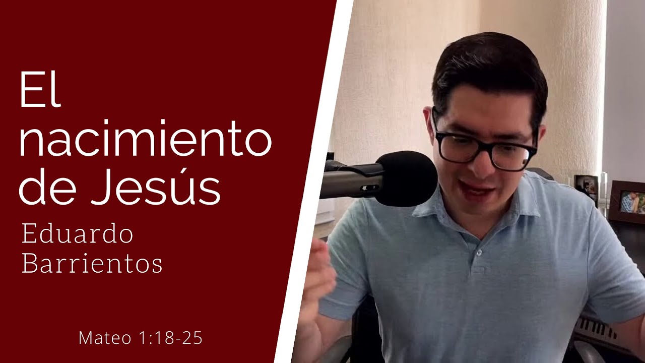 El nacimiento de Jesús (Mateo 1:18-25) - Eduardo Barrientos