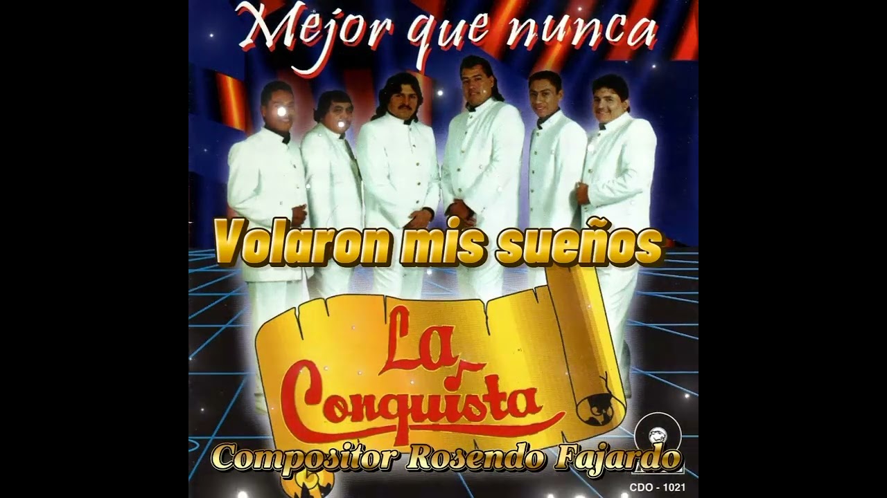 VOLARON MIS SUEṄOS   (Compositor Rosendo fajardo)  LA CONQUISTA. 