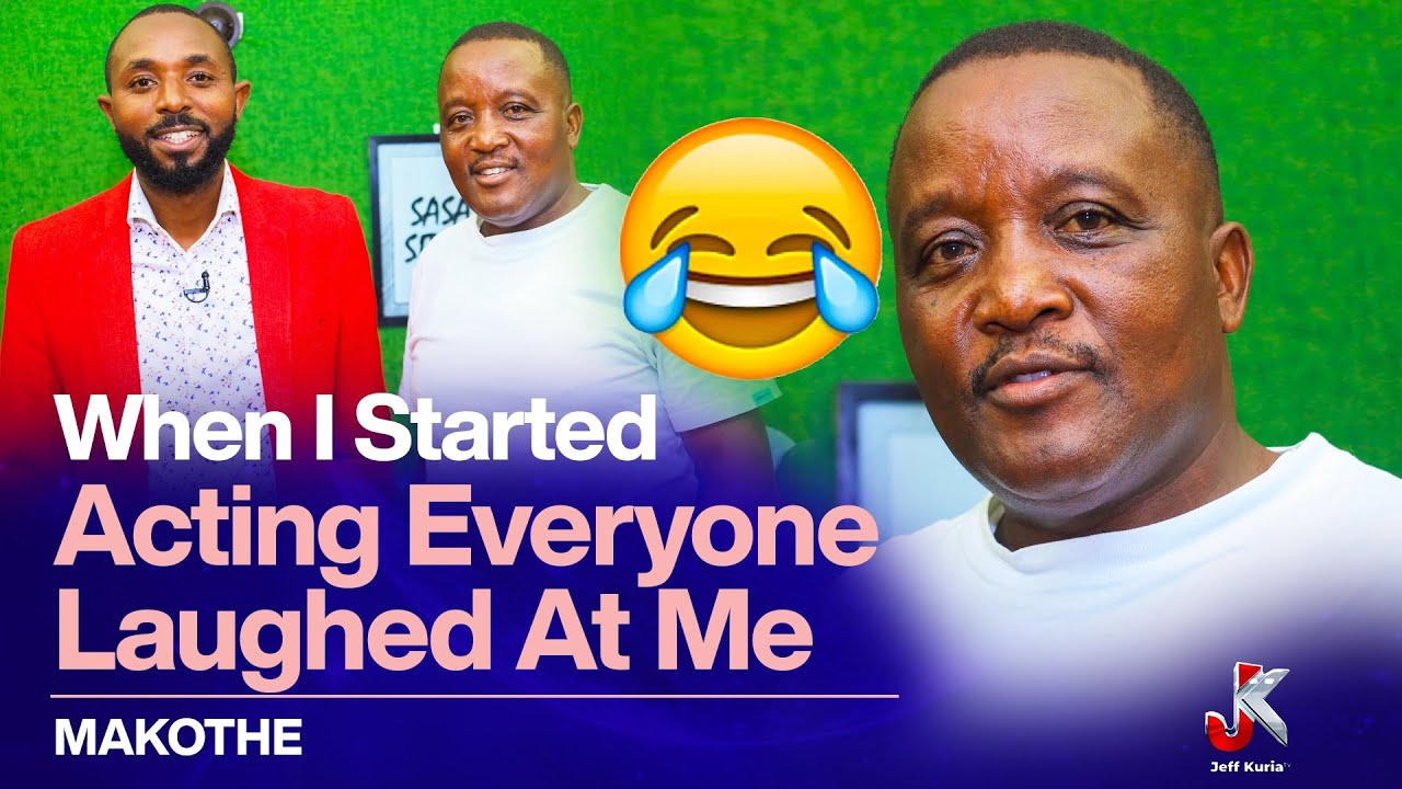 WHEN I STARTED ACTING EVERYONE LAUGHED AT ME - MAKOTHE