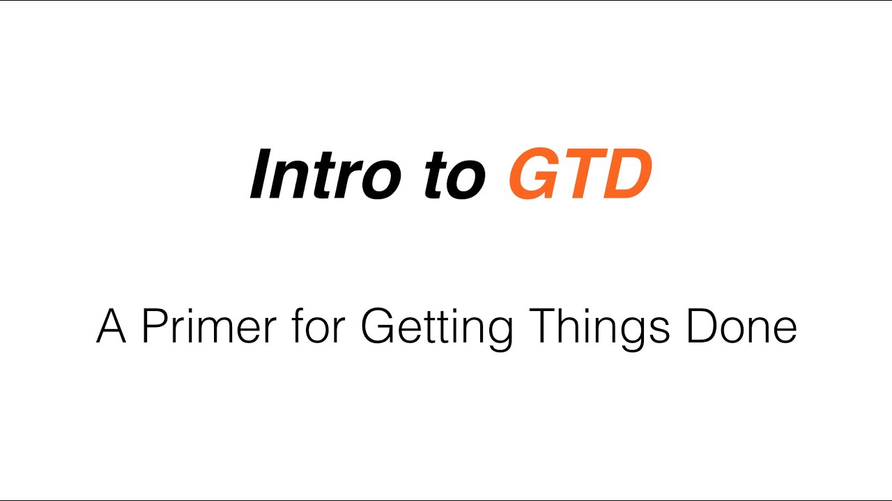 Intro to GTD: A Summary of Getting Things Done by David Allen