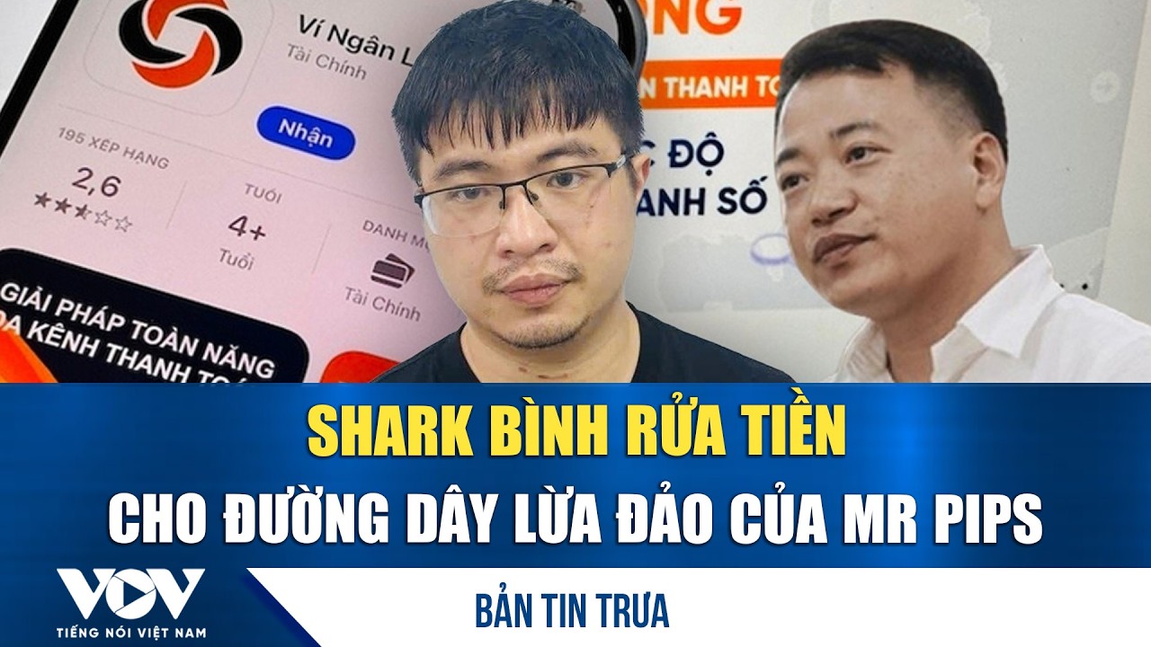 Bản tin trưa 18/3: Shark Bình rửa tiền cho đường dây lừa đảo của Mr Pips | VOV